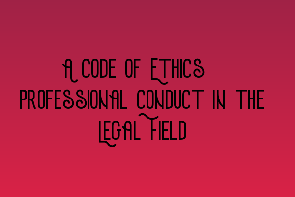 Featured image for A Code of Ethics: Professional Conduct in the Legal Field