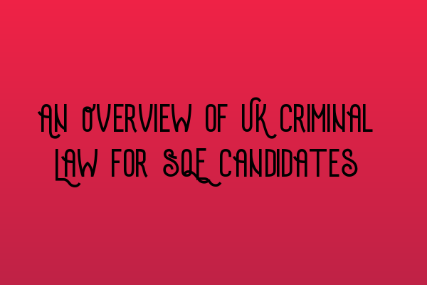 Featured image for An Overview of UK Criminal Law for SQE Candidates