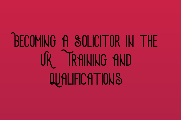Featured image for Becoming a Solicitor in the UK: Training and Qualifications