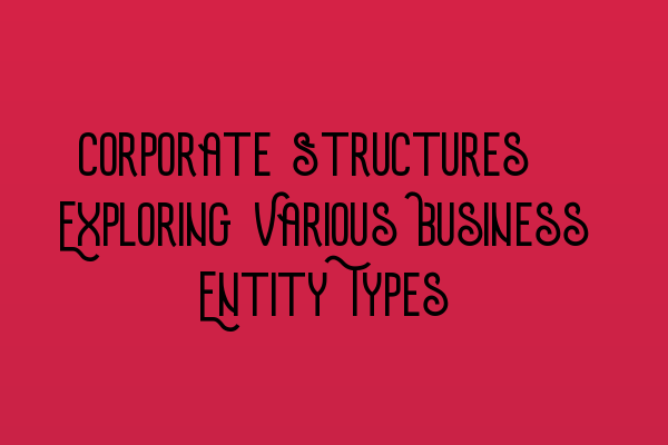 Featured image for Corporate Structures: Exploring Various Business Entity Types