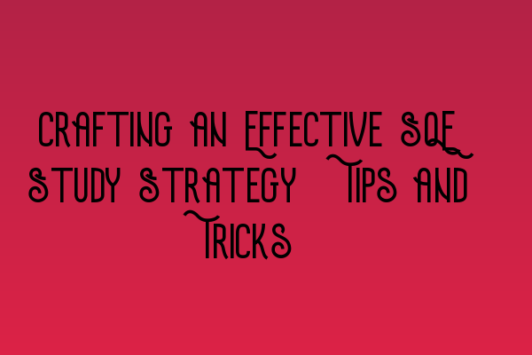 Featured image for Crafting an Effective SQE Study Strategy: Tips and Tricks