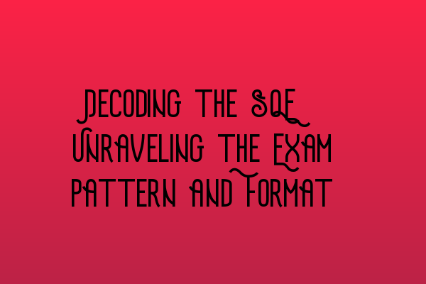 Featured image for Decoding the SQE: Unraveling the Exam Pattern and Format