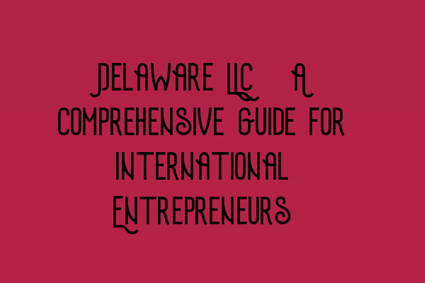 Featured image for Delaware LLC: A Comprehensive Guide for International Entrepreneurs