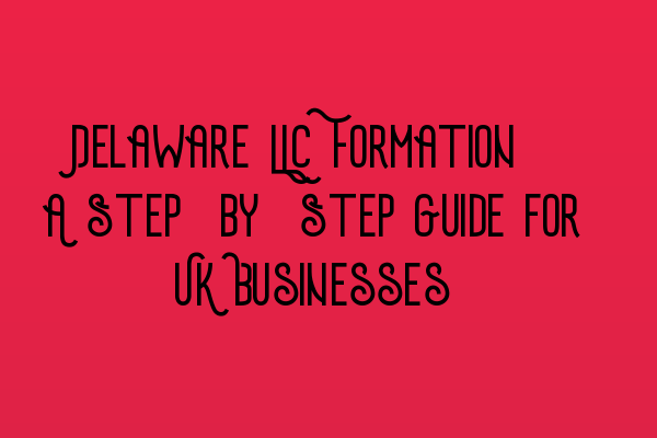Featured image for Delaware LLC Formation: A Step-by-Step Guide for UK Businesses