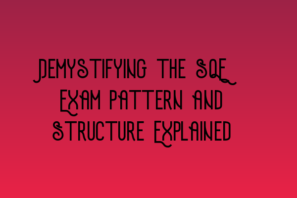 Featured image for Demystifying the SQE: Exam Pattern and Structure Explained