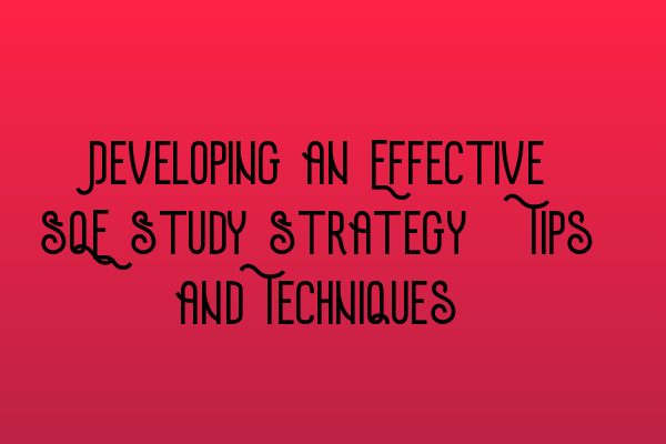 Featured image for Developing an Effective SQE Study Strategy: Tips and Techniques