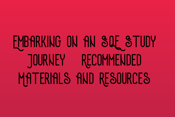 Featured image for Embarking on an SQE Study Journey: Recommended Materials and Resources