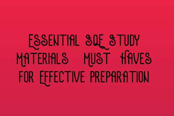 Featured image for Essential SQE Study Materials: Must-Haves for Effective Preparation