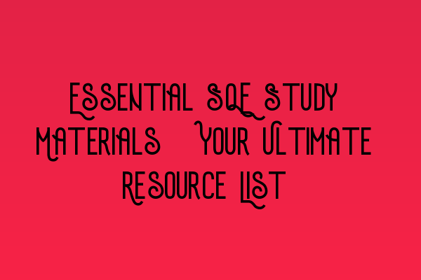 Featured image for Essential SQE Study Materials: Your Ultimate Resource List