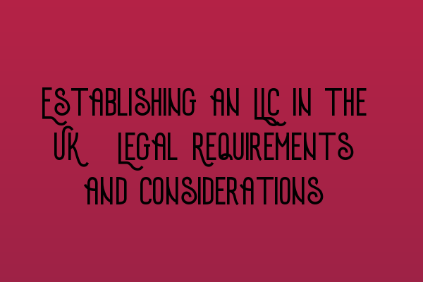 Featured image for Establishing an LLC in the UK: Legal Requirements and Considerations
