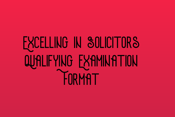 Featured image for Excelling in Solicitors Qualifying Examination Format