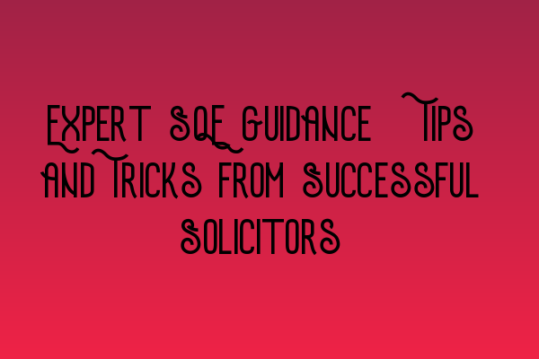 Featured image for Expert SQE Guidance: Tips and Tricks from Successful Solicitors