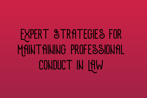 Featured image for Expert Strategies for Maintaining Professional Conduct in Law