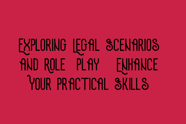Featured image for Exploring Legal Scenarios and Role-Play: Enhance Your Practical Skills