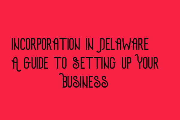 Featured image for Incorporation in Delaware: A Guide to Setting up Your Business