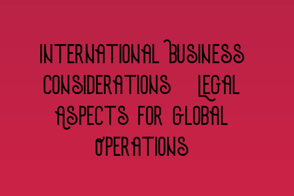 Featured image for International Business Considerations: Legal Aspects for Global Operations