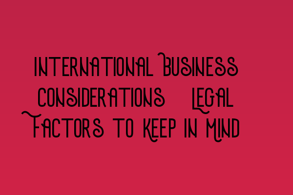 Featured image for International Business Considerations: Legal Factors to Keep in Mind