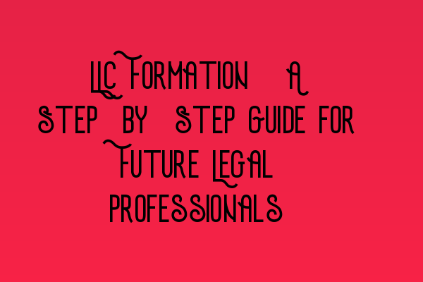 Featured image for LLC Formation: A Step-by-Step Guide for Future Legal Professionals