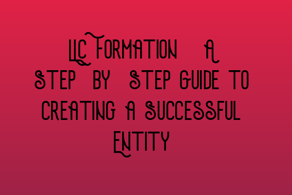 Featured image for LLC Formation: A Step-by-Step Guide to Creating a Successful Entity