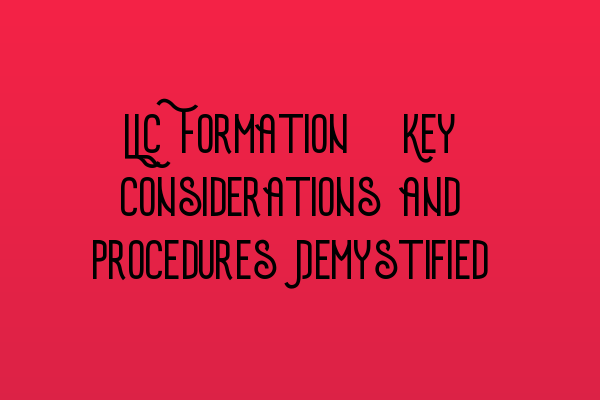 Featured image for LLC Formation: Key Considerations and Procedures Demystified