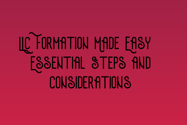Featured image for LLC Formation Made Easy: Essential Steps and Considerations