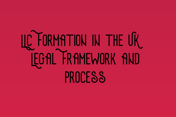 Featured image for LLC Formation in the UK: Legal Framework and Process