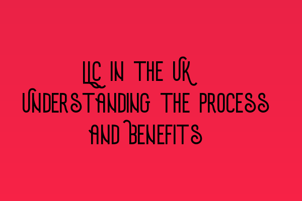 Featured image for LLC in the UK: Understanding the Process and Benefits