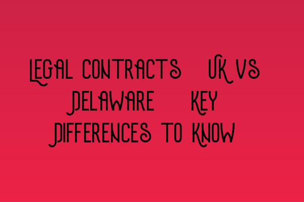 Featured image for Legal Contracts: UK vs Delaware - Key Differences to Know
