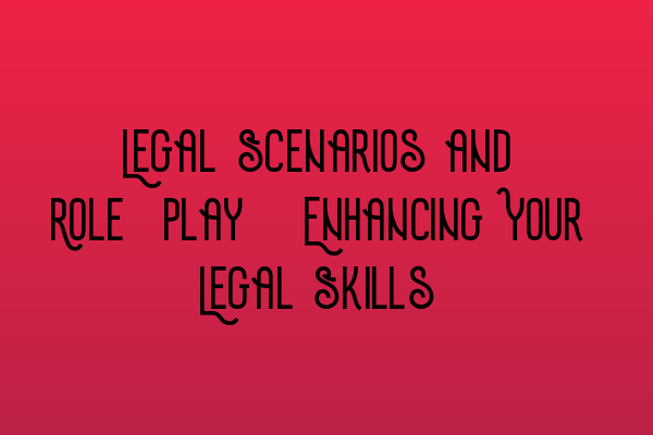Featured image for Legal Scenarios and Role-Play: Enhancing Your Legal Skills