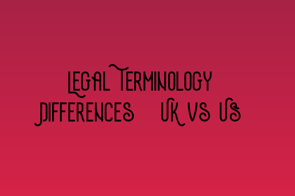 Featured image for Legal Terminology Differences: UK vs US
