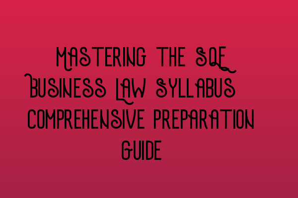 Featured image for Mastering the SQE Business Law Syllabus: Comprehensive Preparation Guide