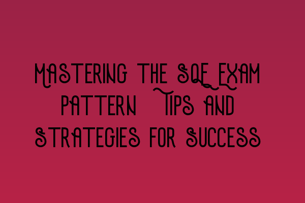 Featured image for Mastering the SQE Exam Pattern: Tips and Strategies for Success