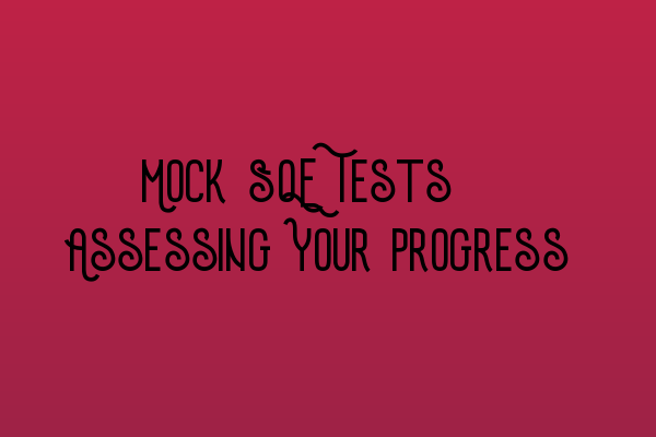 Featured image for Mock SQE Tests: Assessing Your Progress