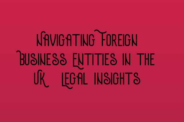 Featured image for Navigating Foreign Business Entities in the UK: Legal Insights