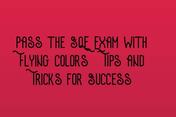 Featured image for Pass the SQE Exam with Flying Colors: Tips and Tricks for Success