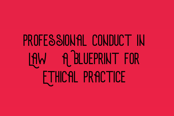 Featured image for Professional Conduct in Law: A Blueprint for Ethical Practice