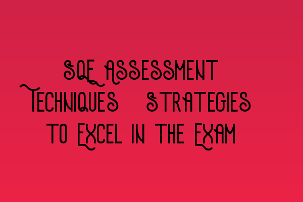 Featured image for SQE Assessment Techniques: Strategies to Excel in the Exam