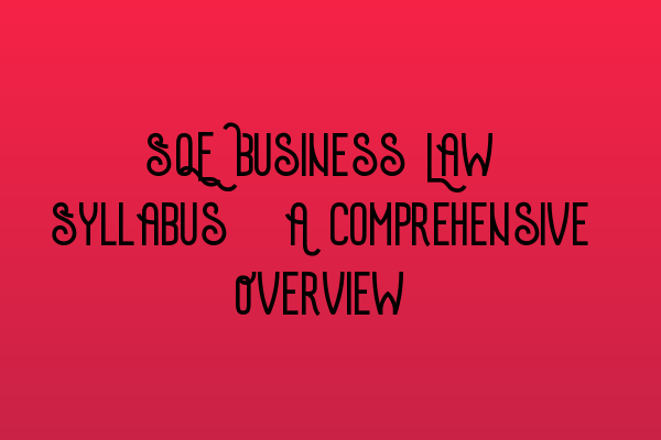 Featured image for SQE Business Law Syllabus: A Comprehensive Overview