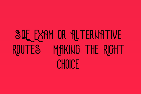 Featured image for SQE Exam or Alternative Routes: Making the Right Choice