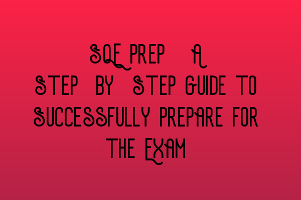 Featured image for SQE Prep: A Step-by-Step Guide to Successfully Prepare for the Exam