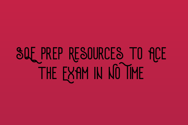 Featured image for SQE Prep Resources to Ace the Exam in No Time