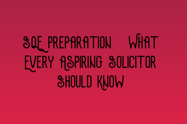 Featured image for SQE Preparation: What Every Aspiring Solicitor Should Know