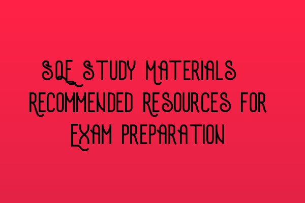 Featured image for SQE Study Materials: Recommended Resources for Exam Preparation