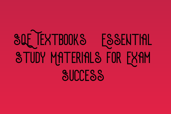 Featured image for SQE Textbooks: Essential Study Materials for Exam Success