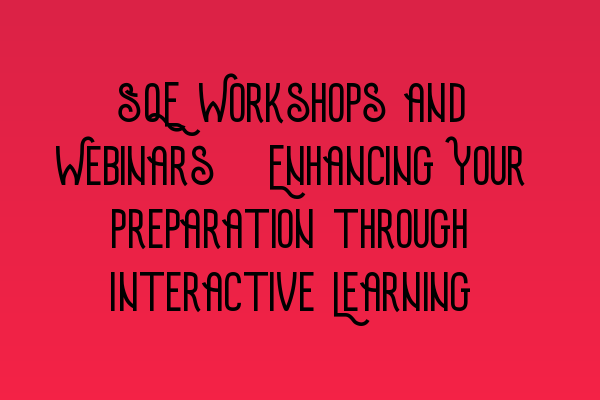 Featured image for SQE Workshops and Webinars: Enhancing Your Preparation through Interactive Learning