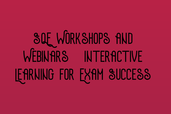 Featured image for SQE Workshops and Webinars: Interactive Learning for Exam Success