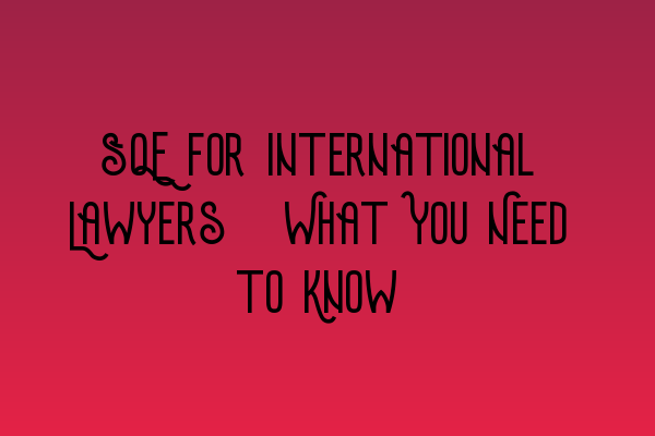 Featured image for SQE for International Lawyers: What You Need to Know