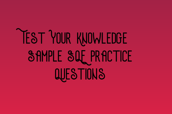 Featured image for Test Your Knowledge: Sample SQE Practice Questions
