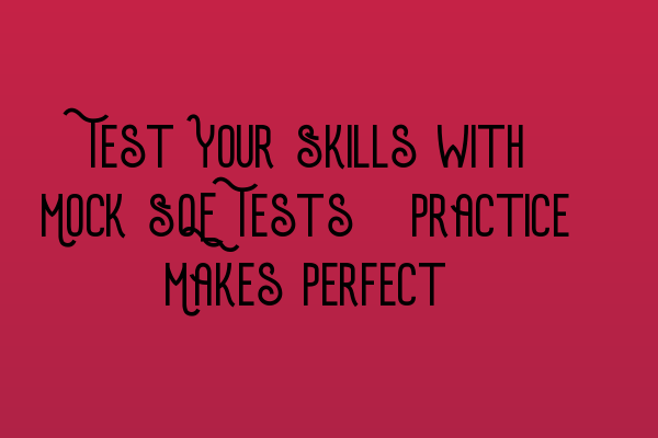 Featured image for Test Your Skills with Mock SQE Tests: Practice Makes Perfect
