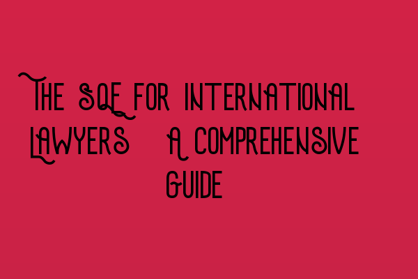 Featured image for The SQE for International Lawyers: A Comprehensive Guide
